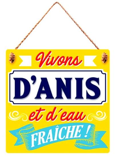 la plaque en bois VIVONS D’ANIS ET D’EAU FRAICHE